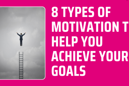 8 Types of Motivation To Help You Achieve Your Goals